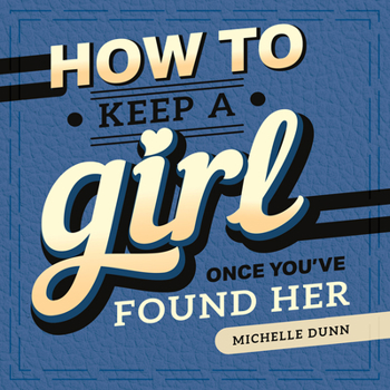 Hardcover How to Keep a Girl Once You've Found Her Book