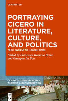 Hardcover Portraying Cicero in Literature, Culture, and Politics: From Ancient to Modern Times Book