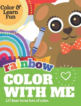 Paperback Rainbow Color With Me: Li'l Bear Loves Lots of Color Activity Book for Ages 3-5 Book