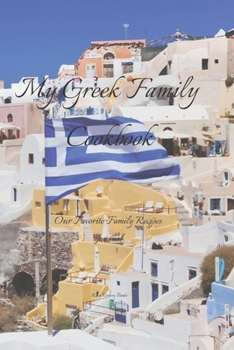 My Greek Family Cookbook -: Our Favorite Family Recipes Journal - Create your own Greek family cookbook with your favorite recipes in a 6"x9" 100 pages includes index pages, with a glossy cover.