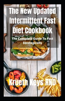 Paperback The New Updated Intermittent Fast Diet Cookbook: The Complete Guide To Fast Strategically Book