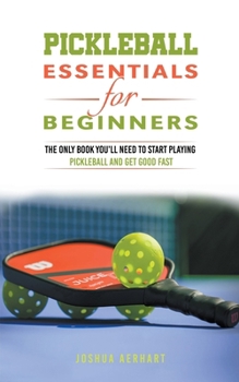 Paperback Pickleball Essentials For Beginners: The Only Book You'll Need to Start Playing Pickleball and Get Good Fast Book