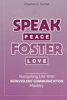 Paperback Speak Peace, Foster Love: Navigating Life with Nonviolent Communication Mastery Book