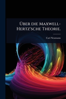Ã ber die Maxwell-Hertz'sche Theorie. (German Edition)