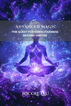 Advanced Magic: The Quest for Consciousness Beyond Matter (PRIMORDIAL MAGIC: The Complete Path of Power)