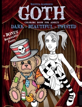 Paperback Goth Coloring Book For Adults: Dark - Beautiful - Twisted + BONUS Bookmarks Page!! (8.5 X 11) [Large Print] Book