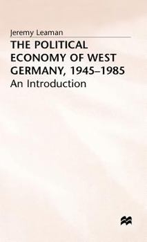 Hardcover The Political Economy of West Germany, 1945-85: An Introduction Book