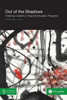 Paperback Out of the Shadows: Fostering Creativity in Teacher Education Programs Book