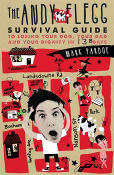 The Andy Flegg Survival Guide To Losing Your Dog, Your Dad And Your Dignity In 138 Days,