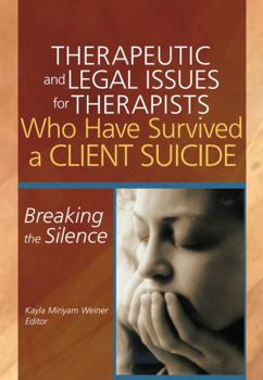 Hardcover Therapeutic and Legal Issues for Therapists Who Have Survived a Client Suicide: Breaking the Silence Book