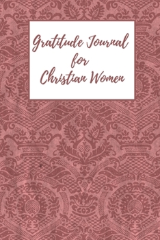 Gratitude Journal for Christian Women: Includes Quotes from Scripture and Inspiring phrases in Beautiful Lettering and Coloring Pages surrounding the ... vintage crest (Vintage Feel Journals)