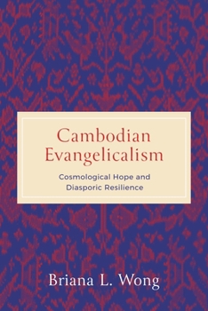 Cambodian Evangelicalism: Cosmological Hope and Diasporic Resilience