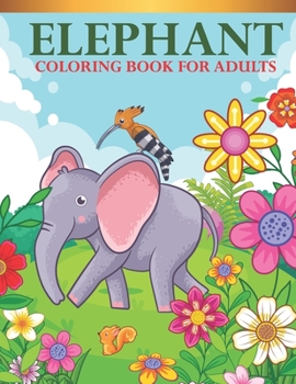 Paperback elephant coloring book For Adults: An Adults Elephant Lovers Coloring Book with 30 Awesome Elephant Designs Book