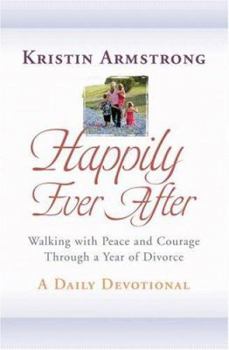 Hardcover Happily Ever After: Walking with Peace and Courage Through a Year of Divorce Book