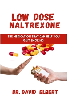 Paperback Low Dose Naltrexone: The Medication that Can Help You Quit Smoking. Book