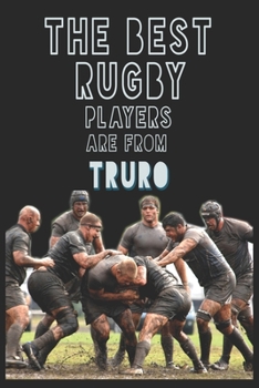 Paperback The Best Rugby Players are from Truro journal: 6*9 Lined Diary Notebook, Journal or Planner and Gift with 120 pages Book