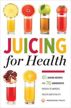 Paperback Juicing for Health: 81 Juicing Recipes and 76 Ingredients Proven to Improve Health and Vitality Book