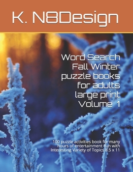 Word Search Fall Winter puzzle books for adults large print Volume 1: 100 puzzle activities book for many hours of entertainment Fun with Interesting Variety of Topics 8.5 x 11