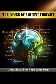 Paperback The Power Of A Silent Thought: Where does all the noise come from? Book