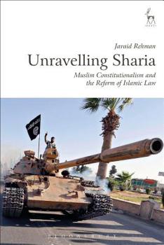 Hardcover Unravelling Sharia: Muslim Constitutionalism and the Reform of Islamic Law Book