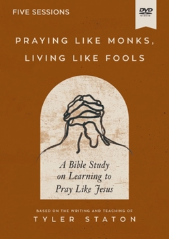 DVD Praying Like Monks, Living Like Fools Video Study: A Bible Study on Learning to Pray Like Jesus Book