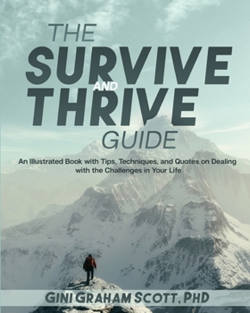 Paperback The Survive and Thrive Guide: An Illustrated Book with Tips, Techniques, and Quotes on Dealing with the Challenges in Your Life Book