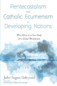 Paperback Pentecostalism and Catholic Ecumenism in Developing Nations: West Africa as a Case Study for a Global Phenomenon Book