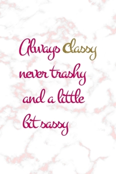 Paperback Always Classy Never Trashy And A Little Bit Sassy: Notebook Journal Composition Blank Lined Diary Notepad 120 Pages Paperback Pink Marmol Classy Book