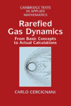 Paperback Rarefied Gas Dynamics: From Basic Concepts to Actual Calculations Book