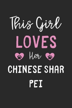 This Girl Loves Her Chinese Shar Pei: Lined Journal, 120 Pages, 6 x 9, Funny Chinese Shar Pei Gift Idea, Black Matte Finish (This Girl Loves Her Chinese Shar Pei Journal)