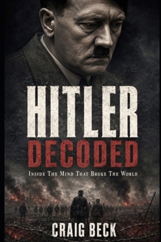 Paperback Hitler Decoded: Inside The Mind That Broke The World Book