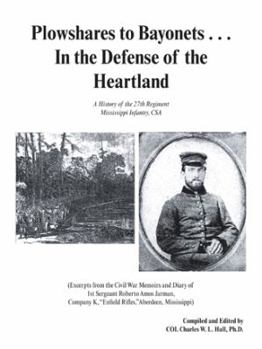 Paperback Plowshares to Bayonets... in the Defense of the Heartland: A History of the 27th Regiment Mississippi Infantry, CSA Book