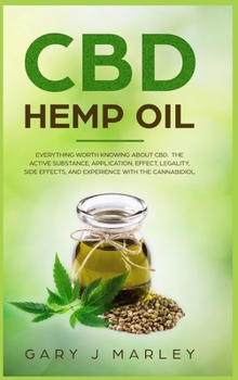 Hardcover CBD Hemp Oil: Everything Worth Knowing About CBD. The Active Substance, Application, Effect, Legality, Side Effects, And Experience Book