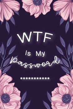 WTF Is My Password: Password Book Log Book AlphabeticalPocket Size Purple Flower Cover Black Frame 6" x 9" (Password Logbook)