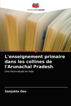 Paperback L'enseignement primaire dans les collines de l'Arunachal Pradesh [French] Book