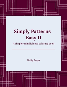 Simply Patterns Easy II: A simpler mindfulness coloring book