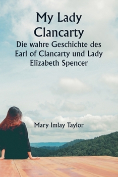Paperback My Lady Clancarty Die wahre Geschichte des Earl of Clancarty und Lady Elizabeth Spencer [German] Book