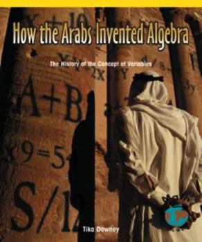 Library Binding How the Arabs Invented Algebra: The History of the Concept of Variables Book