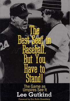 The Best Seat in Baseball, But You Have to Stand: The Game as Umpires See It - Book  of the Writing Baseball