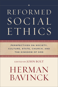 Reformed Social Ethics: Perspectives on Society, Culture, State, Church, and the Kingdom of God (Reformed Ethics) - Book #4 of the Reformed Ethics