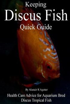 Paperback Keeping Discus Fish Quick Guide: Health Care Advice for Aquarium Bred Discus Tropical Fish Book