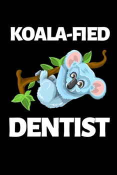 Paperback Koala-Fied Dentist: Funny Dentist Notebook/Journal (6" X 9") Great Appreciation Birthday Or Christmas Gift Idea Book