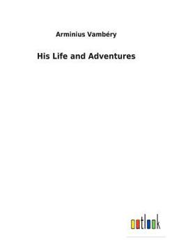 Arminius Vambery: His Life And Adventures