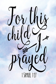 Paperback Daily Gratitude Journal: For This Child 1 Samuel 1:27 - Daily and Weekly Reflection - Positive Mindset Notebook - Cultivate Happiness Diary Book