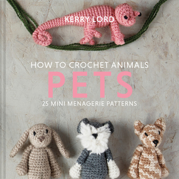 Hardcover How to Crochet Animals: Pets: 25 mini menagerie patterns: 1 Book