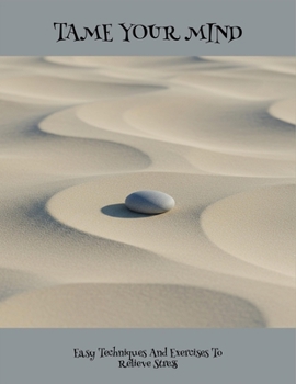 Paperback Tame Your Mind: Easy Techniques And Exercises To Relieve Stress Book