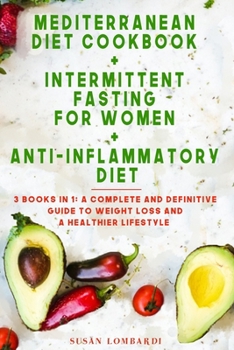 Paperback Mediterranean Diet Cookbook + Intermittent Fasting For Women + Anti-Inflammatory Diet: 3 Books in 1: A Complete and Definitive Guide To Weight Loss an Book