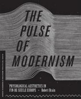 Paperback The Pulse of Modernism: Physiological Aesthetics in Fin-De-Siècle Europe Book