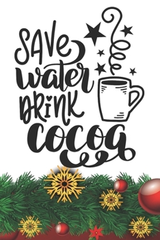 Save Water Drink Cocoa Notebook: Christmas Gifts - Blank Save Water Drink Cocoa Notebook / Journal Gift ( 6 x 9 - 110 blank pages )