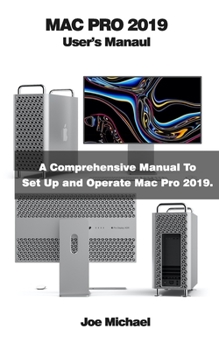 Paperback Mac Pro 2019 User's Manual: A Comprehensive Manual To Set Up And Operate Mac Pro 2019 Book